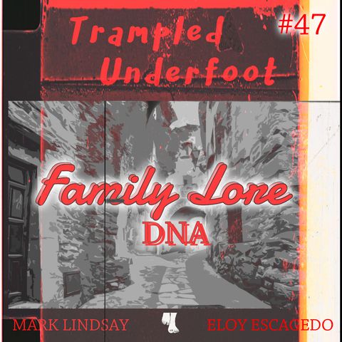 Family Lore and DNA Trampled Underfoot Podcast 47