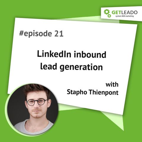 Episode 21. LinkedIn inbound lead generation with Stapho Thienpont
