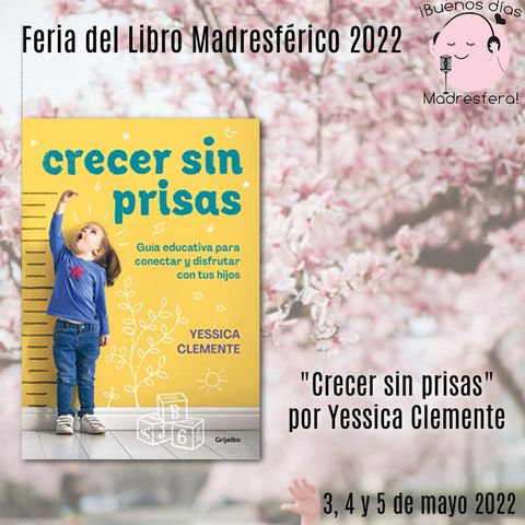 Feria del Libro Madresférico 2022: Crecer sin prisas por Yessica Clemente @rejuega
