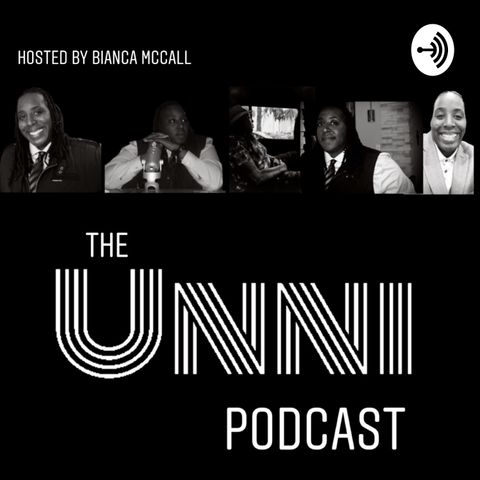 The UNNI Podcast - w/ Teyonahhh