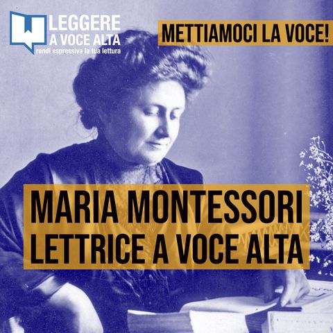 113 - Maria Montessori, lettrice a voce alta