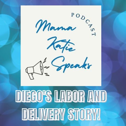 Episode 19: Diego's Labor and Delivery Story (20 minute special)!