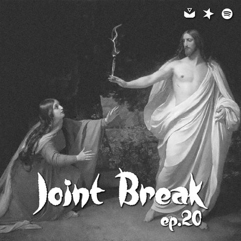 Jointbreak Ep.20: "Una festa di Cristo"