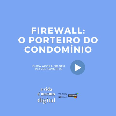 #03 Firewall: o 'porteiro do condomínio' que garante a segurança das informações digitais