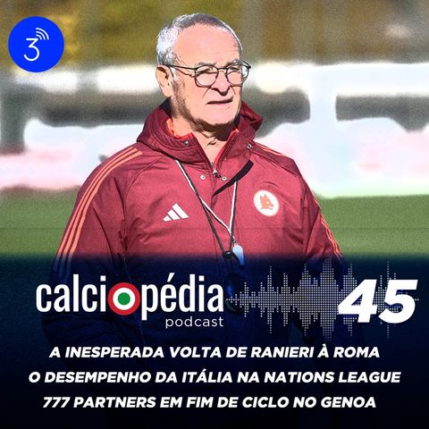 Calciopédia #45 – A inesperada volta de Ranieri à Roma