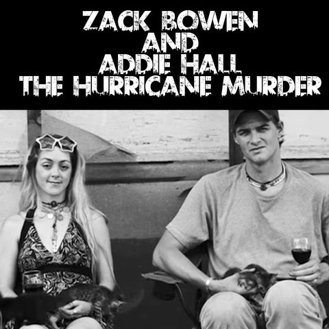 Zack Bowen and Addie Hall: The Hurricane Murder