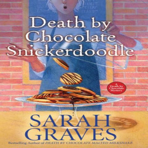 Sarah Graves - Death by Chocolate Snickerdoodle  - 4th in the Death by Chocolate series
