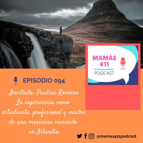 094 - Invitada: Paulina Romero. La experiencia como estudiante, profesional y madre de una mexicana viviendo en Islandia