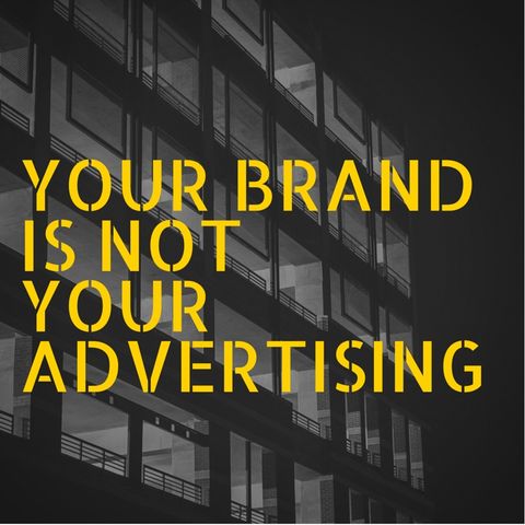 #5 Your Brand Is Not Your Advertising