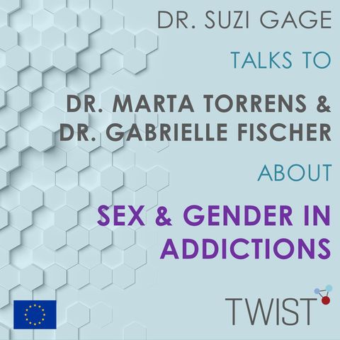 Sex, Gender and addiction - Dr Marta Torrens and Dr Gabrielle Fischer