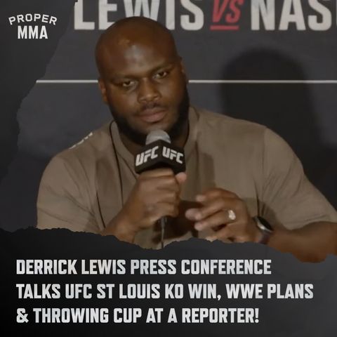 Derrick Lewis on UFC St Louis KO, going to WWE & throwing his cup at a reporter!