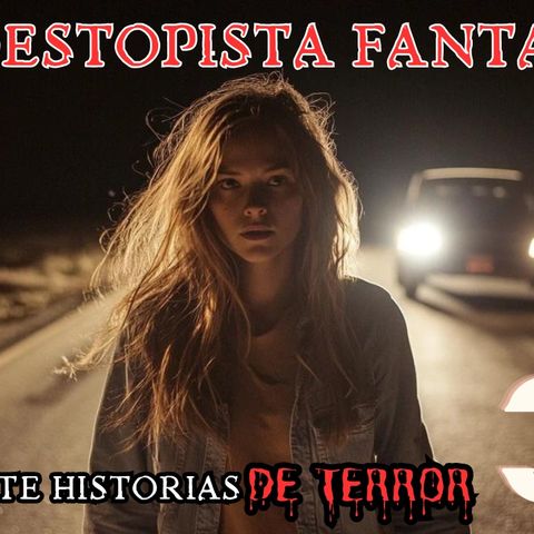 #33 💀 La autoestopista fantasma historias de terror