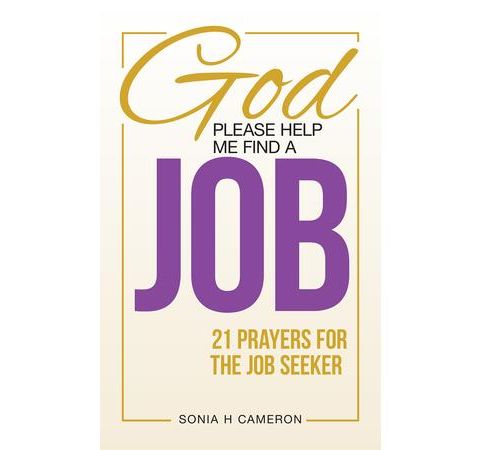 God Please Help Me Find A Job! 21 Prayers for the Job Seeker with Sonia Cameron