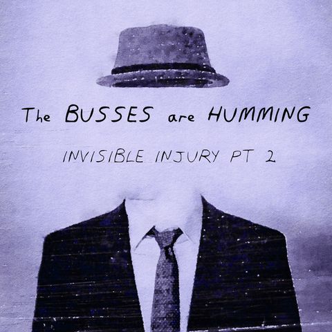 The Busses are Humming: Invisible Injury Part 2 (beeped)