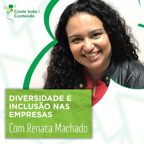 Episódio 23 - Diversidade e Inclusão nas Empresas - Renata Machado em entrevista a Márcio Martins