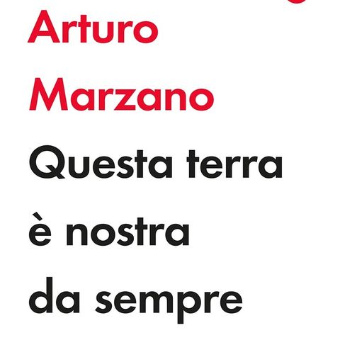 Arturo Marzano "Questa terra è nostra da sempre"