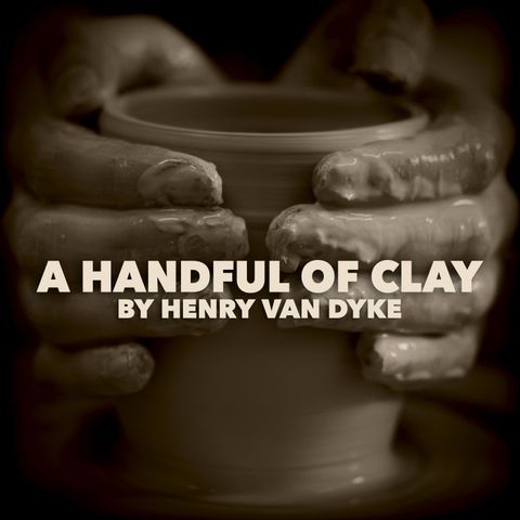 Handful of Clay by Henry van Dyke