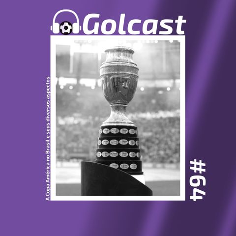 #0064 - O Golcast debate sobre a Copa América no Brasil e seus diversos aspectos