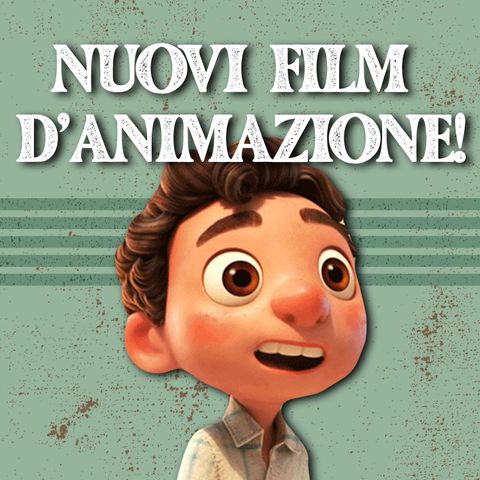 Luca e i nuovi film d'animazione! - #15