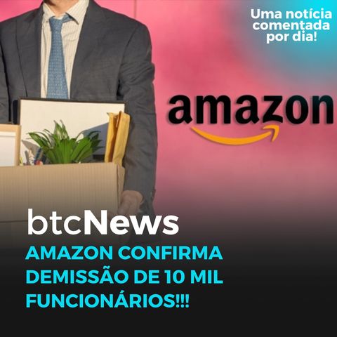 BTC News - Amazon confirma corte de 10 mil funcionários!