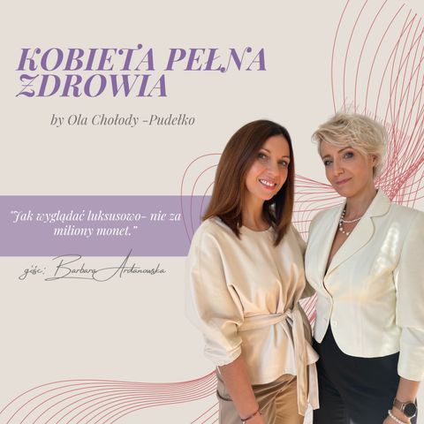 „Jak wyglądać luksusowo- nie za miliony monet.” #11 gość: Barbara Ardanowska