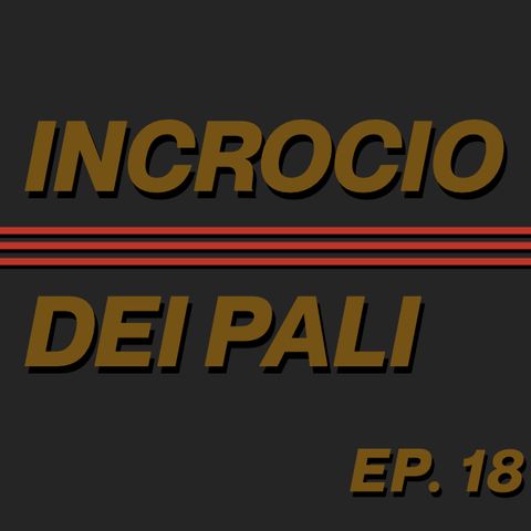 EP. 18 - La Puntata Crossover sul Milan 1/3