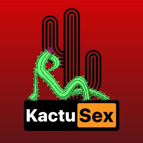 Mandare il Kactus in Chat (feat. Valeria Montebello) - Episodio 03 - KactuSex - Podcast del Kactus