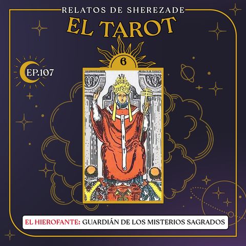 Ep. 107 (EL TAROT Parte 6) - El Hierofante: Guardián de los Misterios Sagrados
