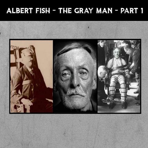 Albert Fish - The Gray Man - Part 1 - Episode 9