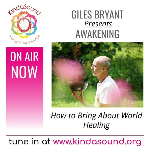 How to Bring About World Healing | Awakening with Giles Bryant