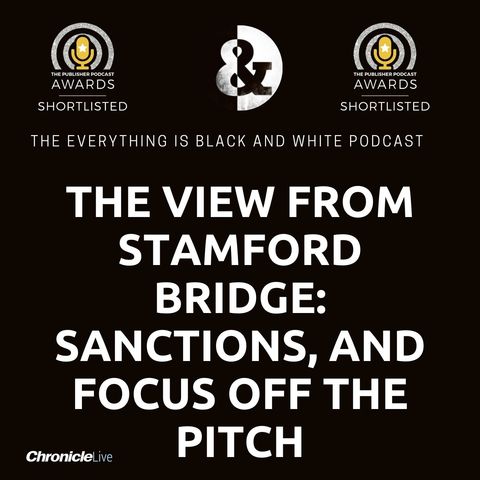 THE VIEW FROM STAMFORD BRIDGE - CHELSEA'S OWNER HIT BY SANCTIONS | TEAM CONTINUES GOOD FORM | HOW NUFC CAN GET THE BETTER OF THEM