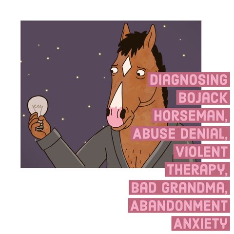 Diagnosing Bojack Horseman, Abuse Denial, Violent Therapy, Bad Grandma, Abandonment Anxiety