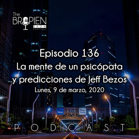 136 - Bropien - La mente de un psicópata y predicciones de Jeff Bezos