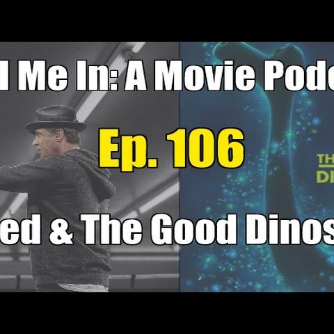 Ep. 106: Creed & The Good Dinosaur