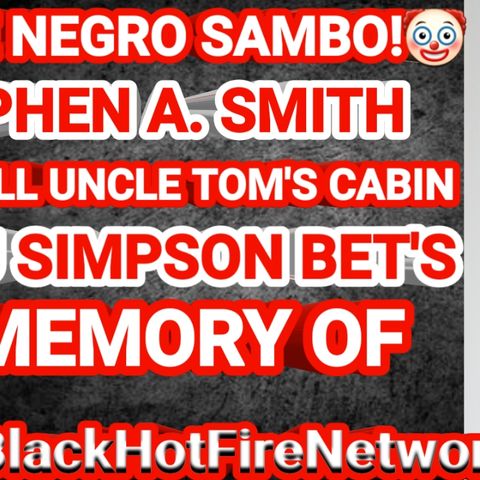 HOUSE NEGRO SAMBO! STEPHEN A. SMITH GOES FULL UNCLE TOM'S CABIN ON OJ SIMPSON BET'S IN MEMORY OF