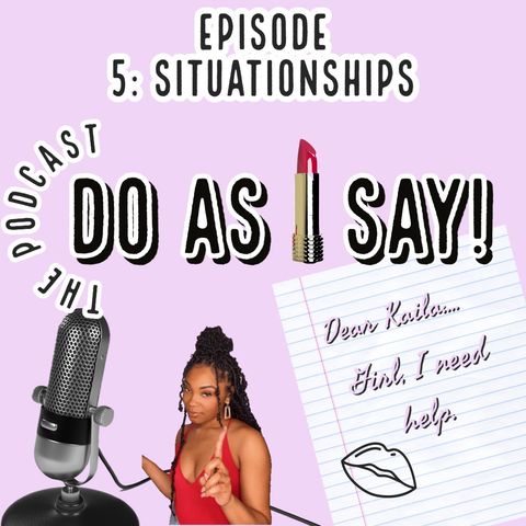 EPISODE 5- SITUATIONSHIPS