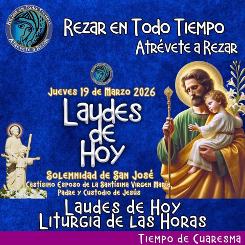 LAUDES DE HOY JUEVES 19 DE MARZO 2026. SOLEMNIDAD DE SAN JOSÉ. CAMINO NEOCATECUMENAL. LITURGIA DE LAS HORAS.