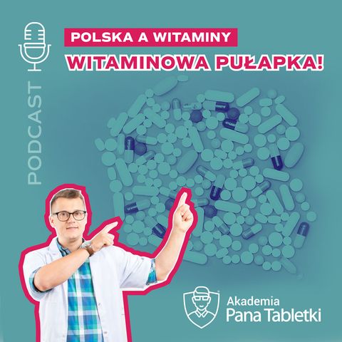 Witaminowa pułapka dla dzieci i dorosłych? Czyli Polska a witaminy. Podcast 40