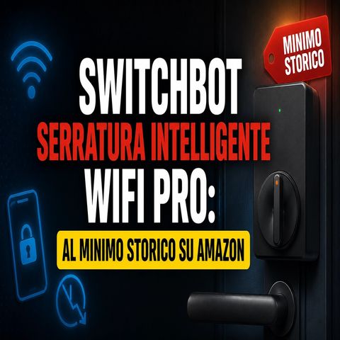 SwitchBot serratura intelligente WiFi Pro- al minimo storico su Amazon