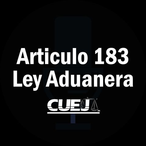 Articulo 183 Ley Aduanera México