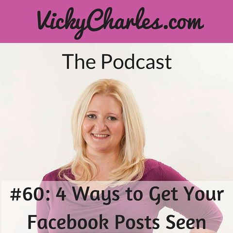 #60: 4 Ways to Get Your Facebook Posts Seen