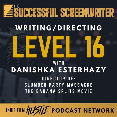 Ep 127 - Writing/Directing Level 16 with Danishka Esterhazy