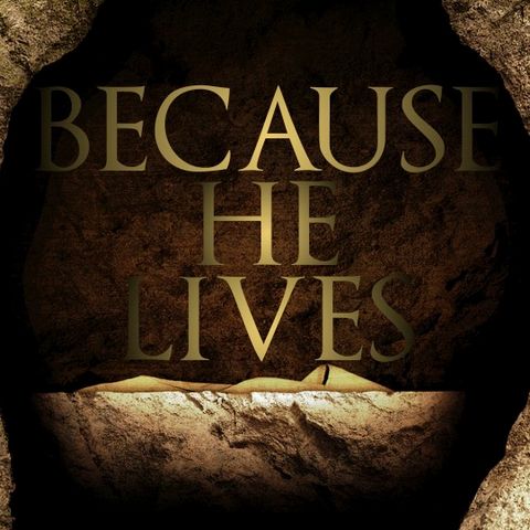 Because He Lives!  Special Resurrection Podcast