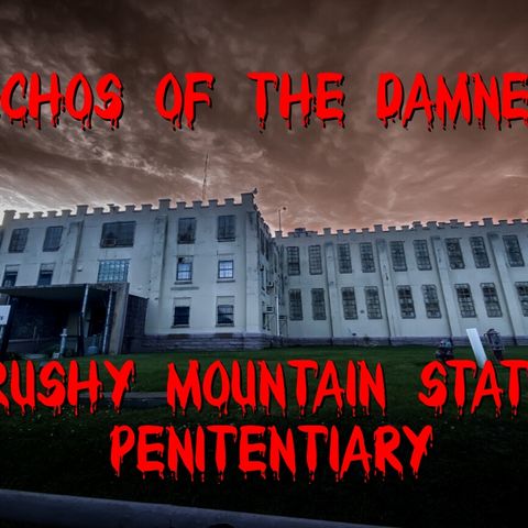 Echo's of the Damned Brushy Mountain State Penitentiary