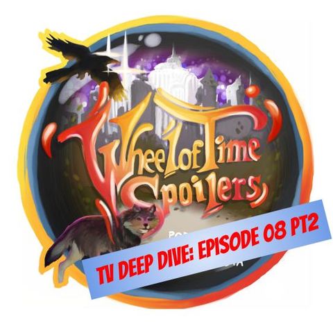 Wheel of Time Spoilers TV Episode 08 Deep Dive (part 2)