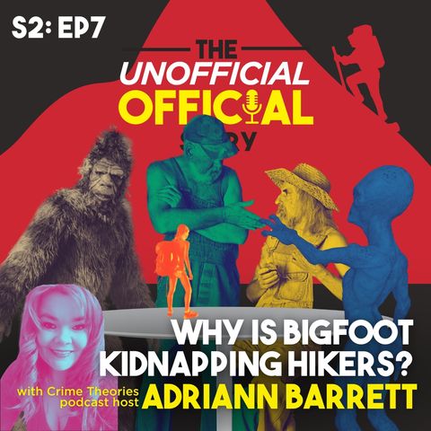 S2E7 Why is Bigfoot Kidnapping Hikers with Podcaster Adriann Barrett Mixdown