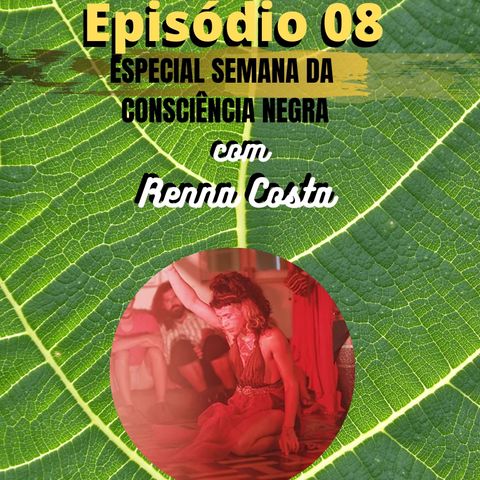 Ep 08 - Renna Costa em Baldía / Especial Semana da Consciência Negra