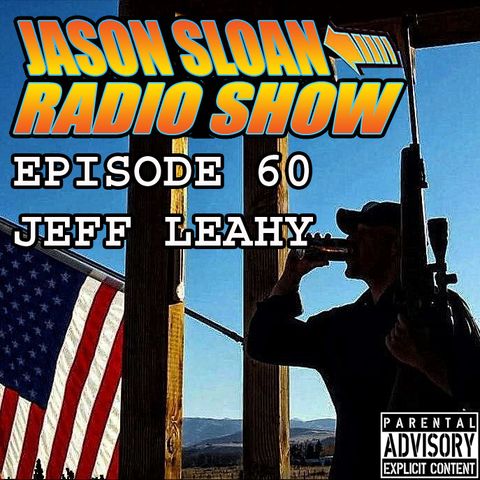 Jason Sloan Radio Show Episode 60 - Jeff Leahy
