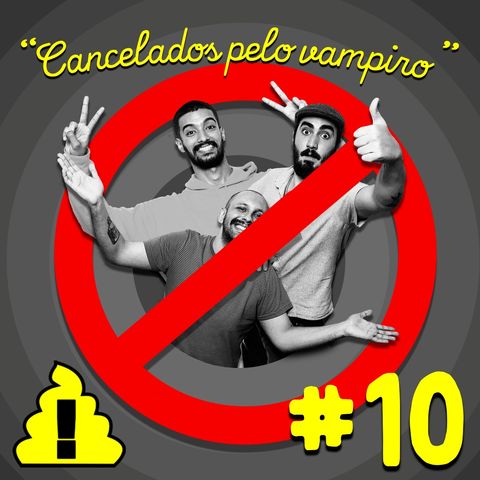 #10 - Cancelados pelo Vampiro 🧛❌
