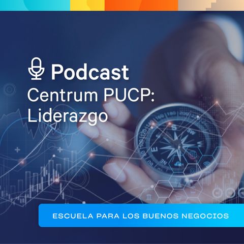 Centrum PUCP: Liderazgo - "Productividad, Neurociencia y Felicidad (#1)"